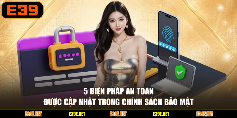 5 biện pháp an toàn được cập nhật trong chính sách bảo mật