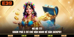 Nổ Hũ 777 - Khám Phá 5 Cơ Chế Vận Hành Để Săn Jackpot