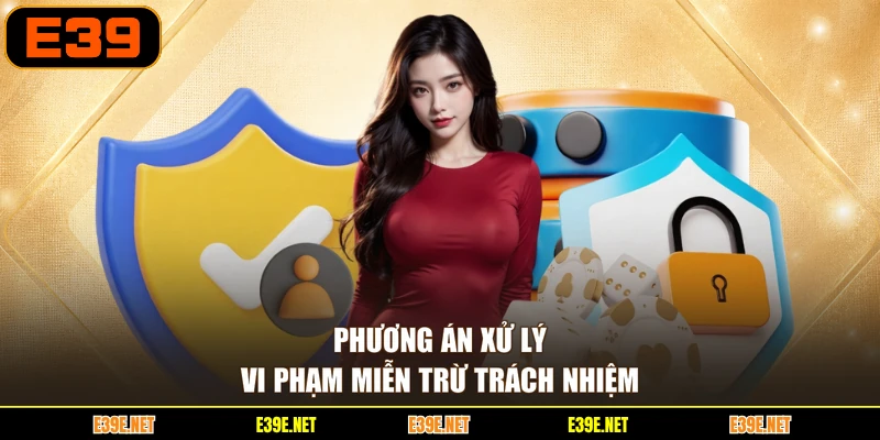 Phương án xử lý vi phạm miễn trừ trách nhiệm