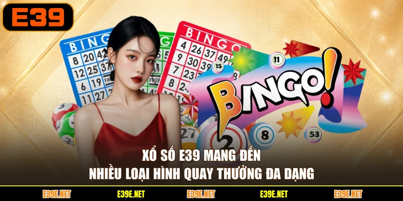 Xổ số E39 mang đến nhiều loại hình quay thưởng đa dạng
